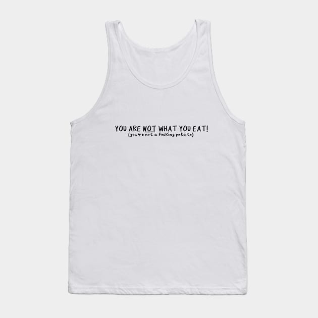 You Are NOT What You Eat Tank Top by Millennial On The Cusp Of X